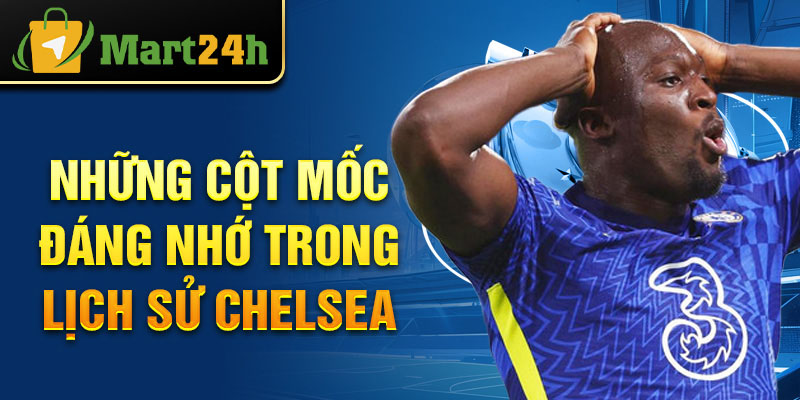 Những cột mốc đáng nhớ trong lịch sử Chelsea