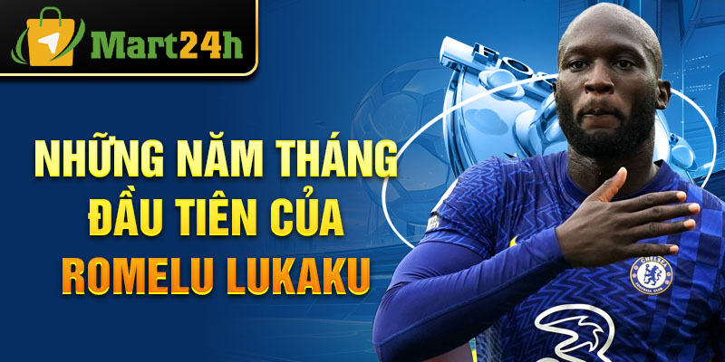 Những năm tháng đầu tiên của Romelu Lukaku