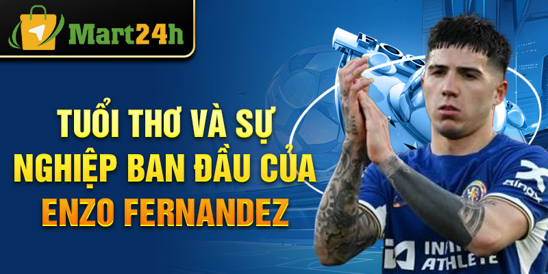 Tuổi thơ và sự nghiệp ban đầu của Enzo Fernandez