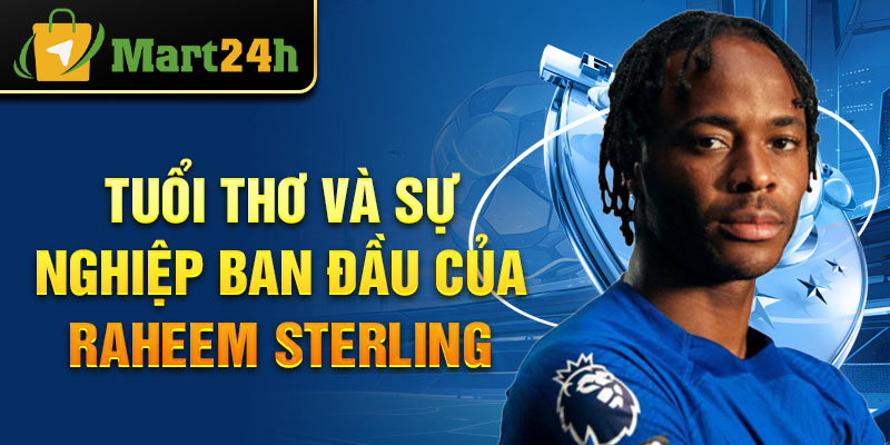 Tuổi thơ và sự nghiệp ban đầu của Raheem Sterling