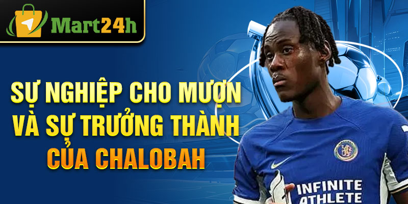 Sự nghiệp cho mượn và sự trưởng thành của Chalobah