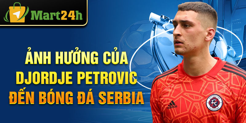 Ảnh hưởng của Djordje Petrovic đến bóng đá Serbia