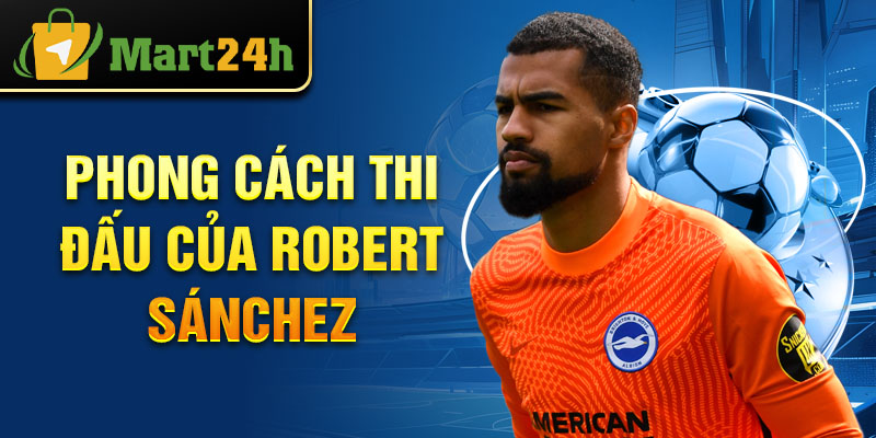 Phong cách thi đấu của Robert Sánchez