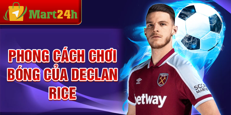 Phong cách chơi bóng của Declan Rice