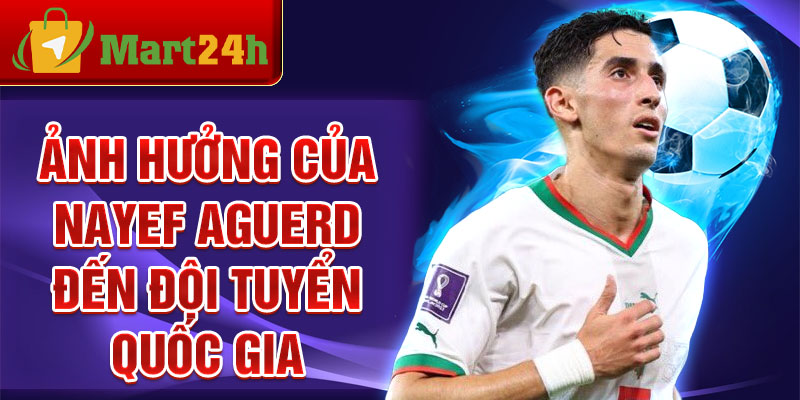 Ảnh hưởng của Nayef Aguerd đến đội tuyển quốc gia