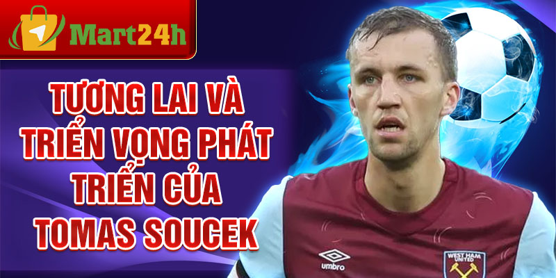 Tương lai và triển vọng phát triển của Tomas Soucek