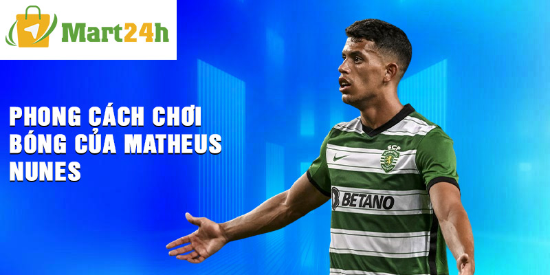 Phong cách chơi bóng của Matheus Nunes